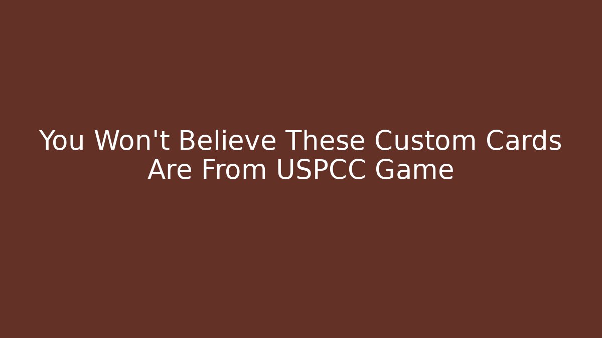 You Won't Believe These Custom Cards Are From USPCC Game
