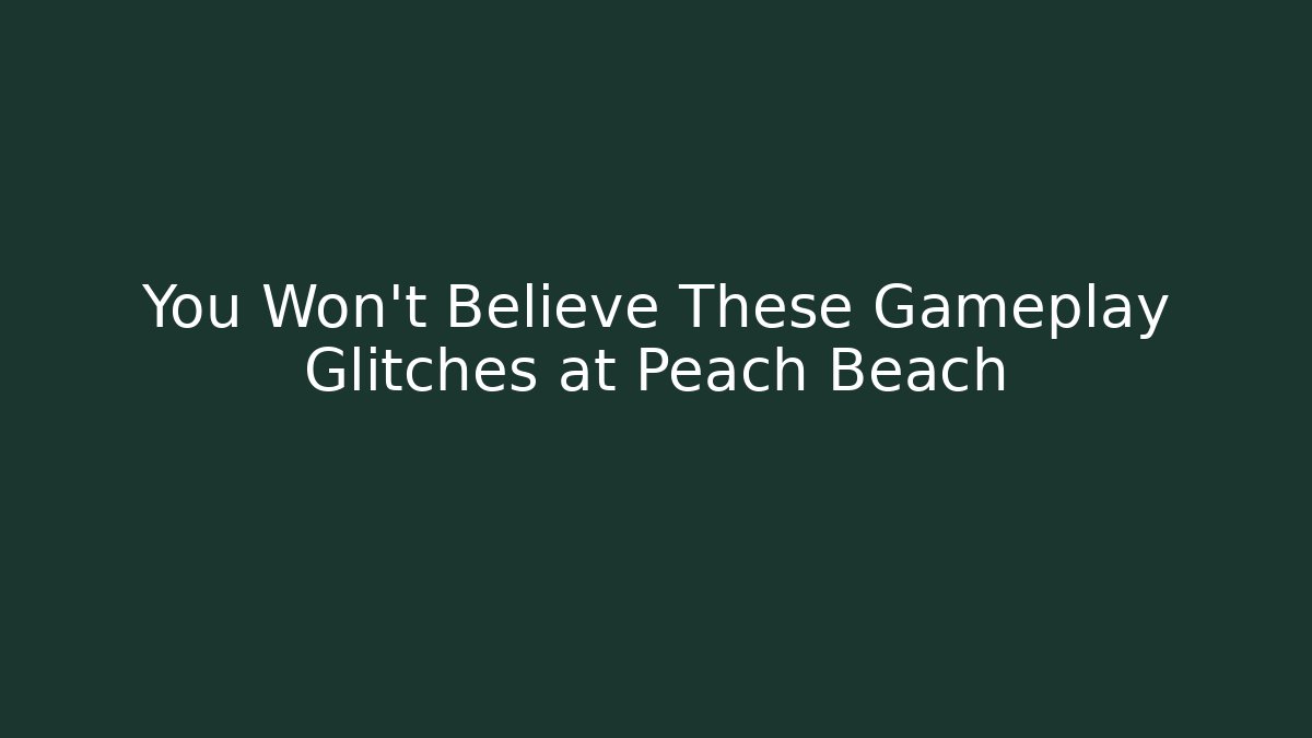 You Won't Believe These Gameplay Glitches at Peach Beach