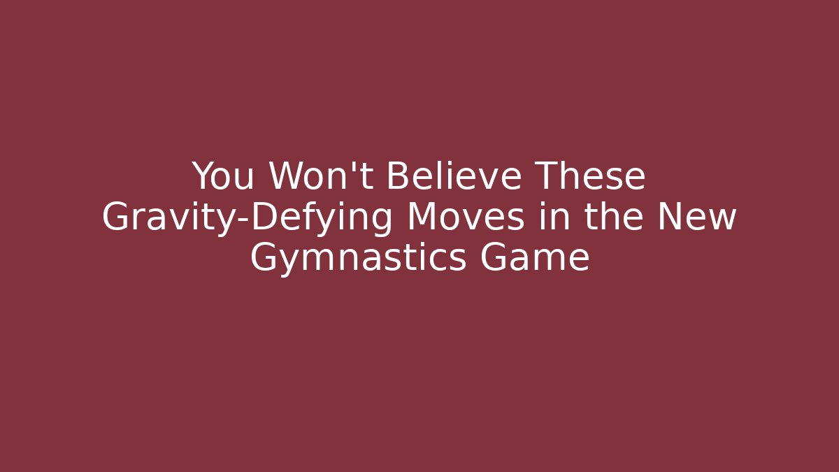 You Won't Believe These Gravity-Defying Moves in the New Gymnastics Game