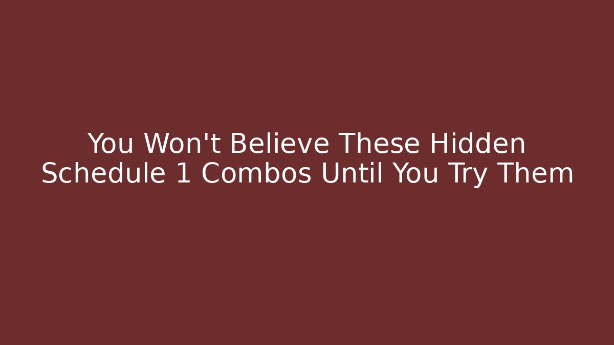 You Won't Believe These Hidden Schedule 1 Combos Until You Try Them