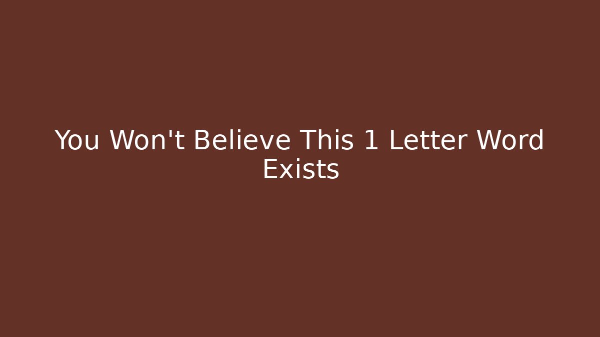 You Won't Believe This 1 Letter Word Exists