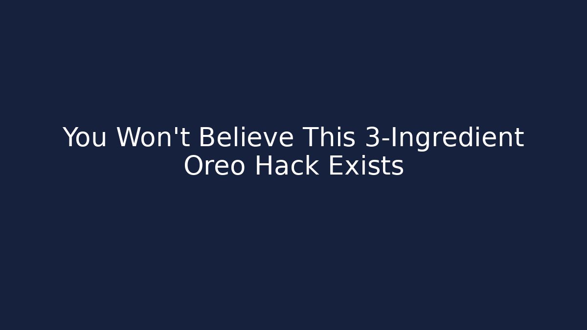 You Won't Believe This 3-Ingredient Oreo Hack Exists