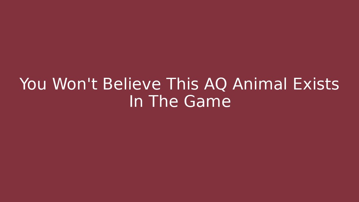 You Won't Believe This AQ Animal Exists In The Game