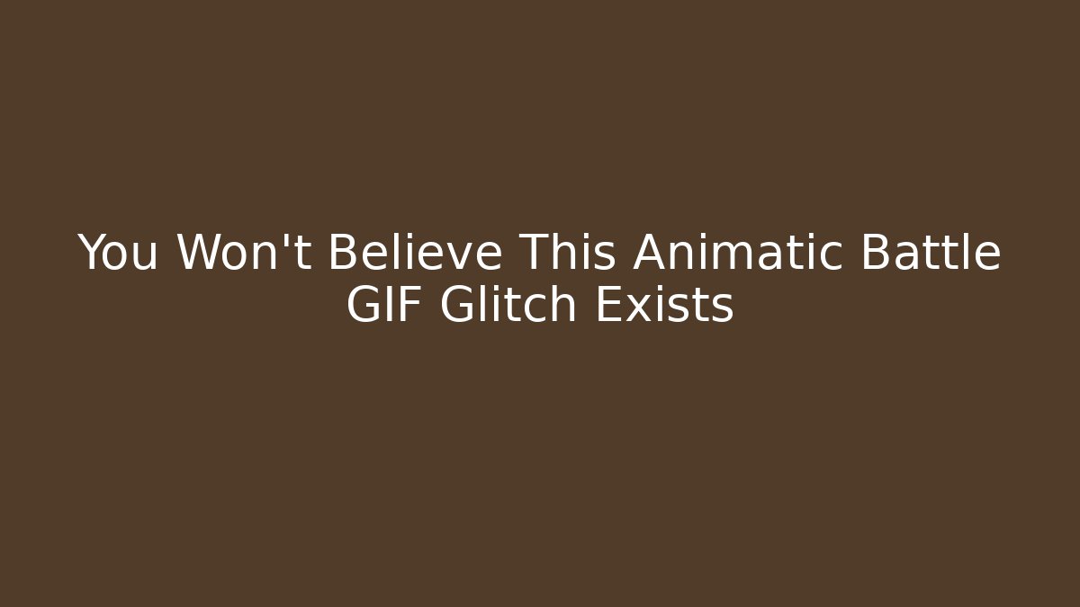 You Won't Believe This Animatic Battle GIF Glitch Exists