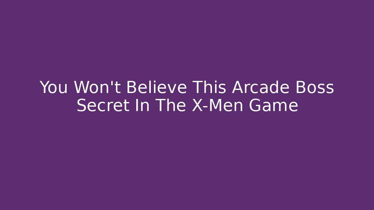 You Won't Believe This Arcade Boss Secret In The X-Men Game
