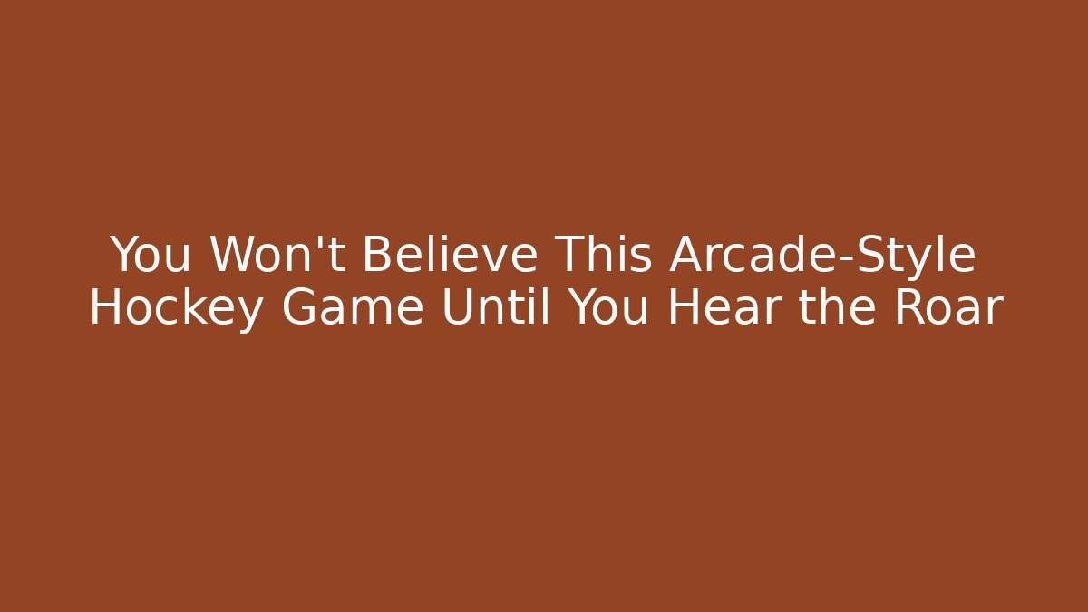 You Won't Believe This Arcade-Style Hockey Game Until You Hear the Roar