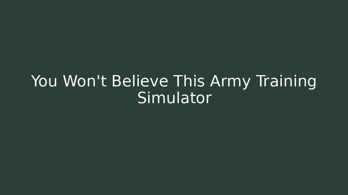 You Won't Believe This Army Training Simulator