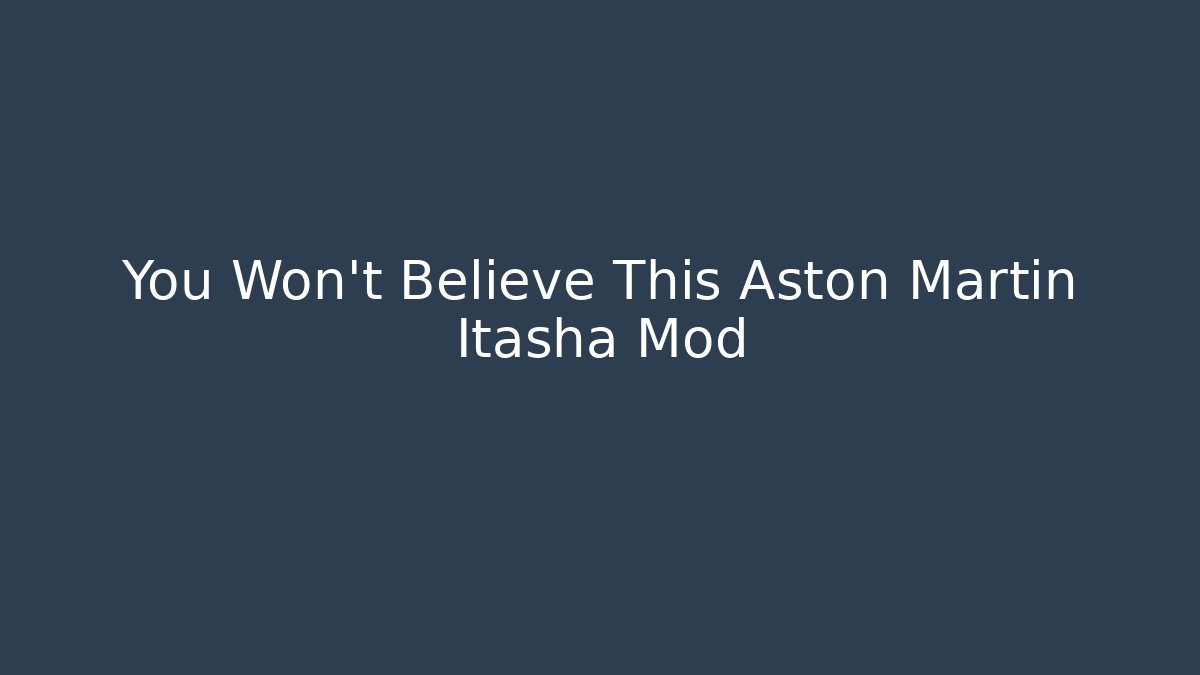 You Won't Believe This Aston Martin Itasha Mod