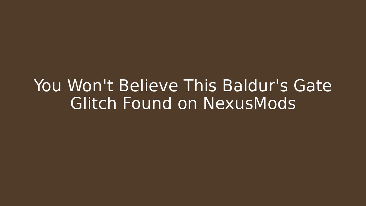 You Won't Believe This Baldur's Gate Glitch Found on NexusMods