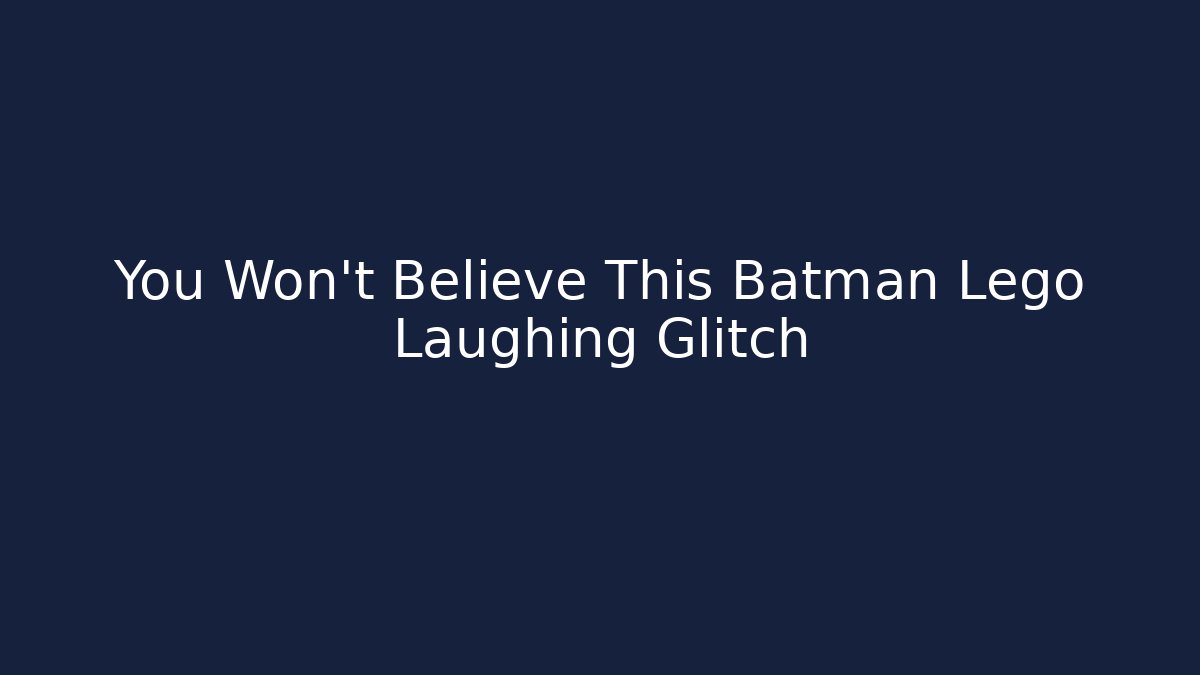You Won't Believe This Batman Lego Laughing Glitch