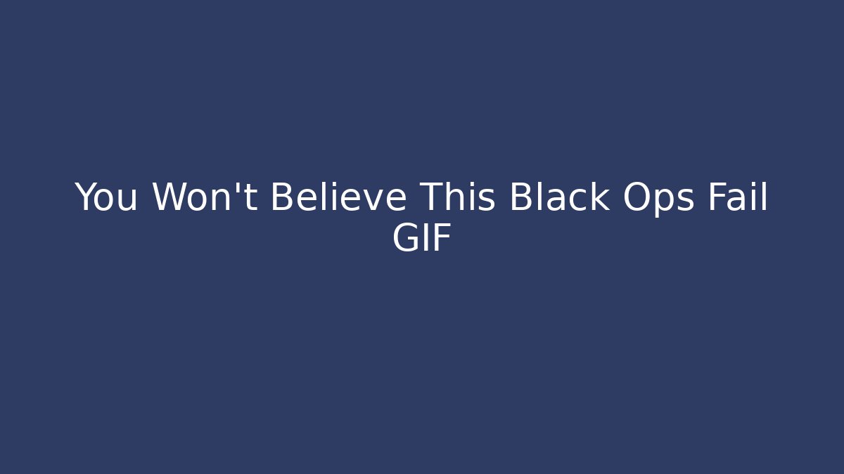 You Won't Believe This Black Ops Fail GIF - Método de Aprovação