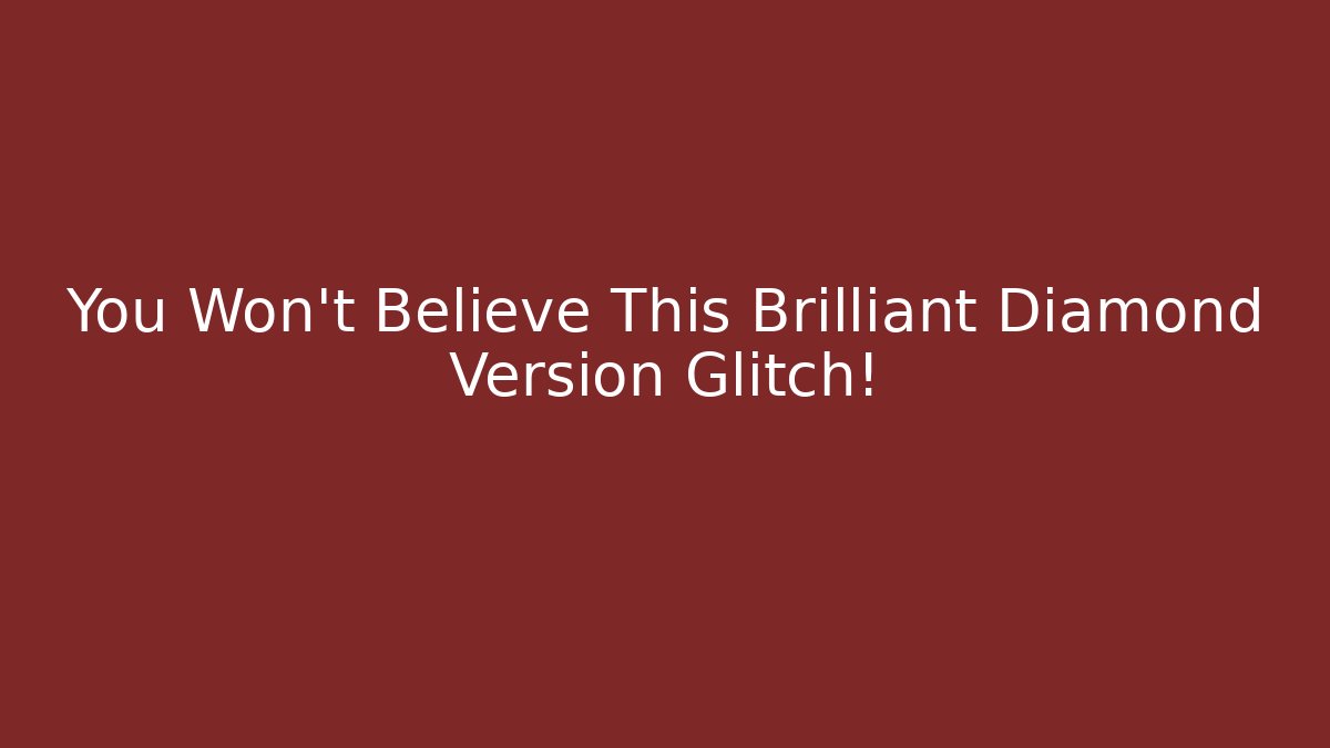 You Won't Believe This Brilliant Diamond Version Glitch!