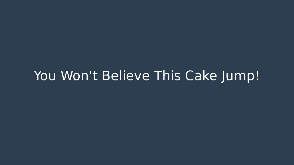 You Won't Believe This Cake Jump!