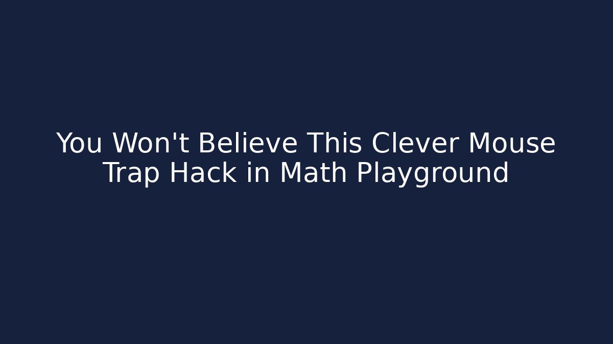 You Won't Believe This Clever Mouse Trap Hack in Math Playground - Método de Aprovação
