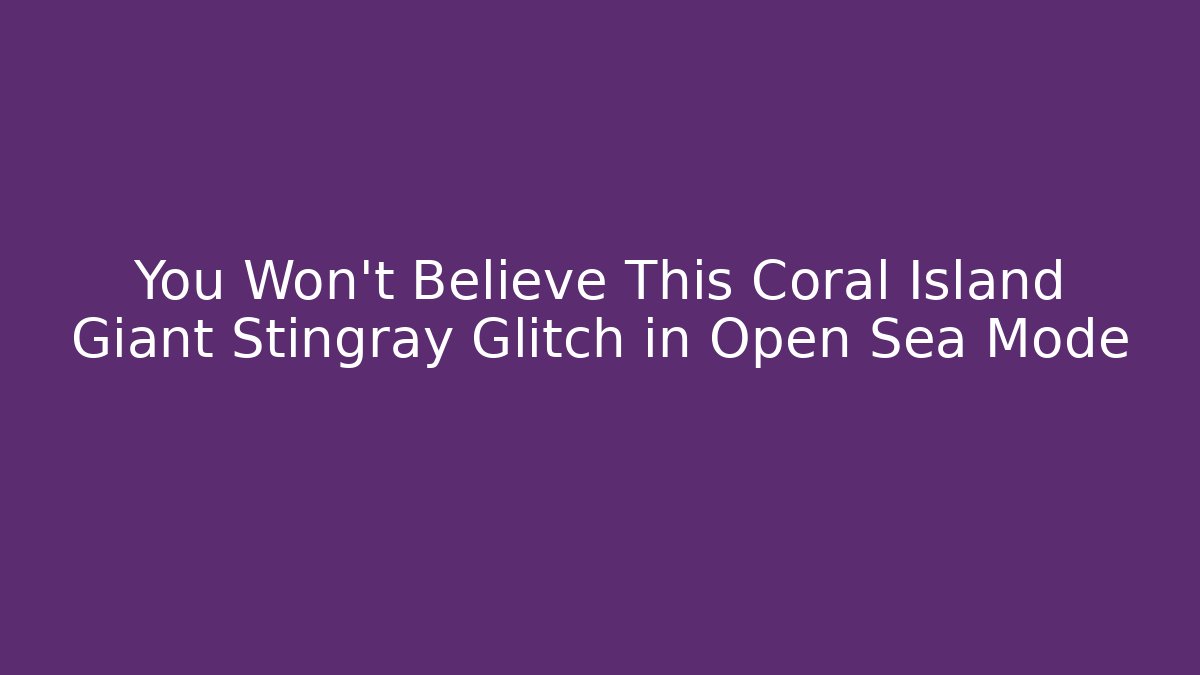 You Won't Believe This Coral Island Giant Stingray Glitch in Open Sea Mode - Método de Aprovação