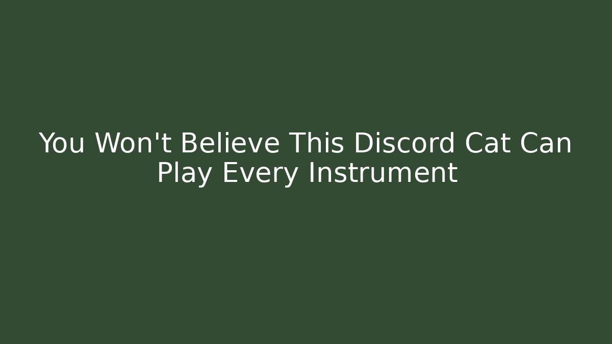 You Won't Believe This Discord Cat Can Play Every Instrument