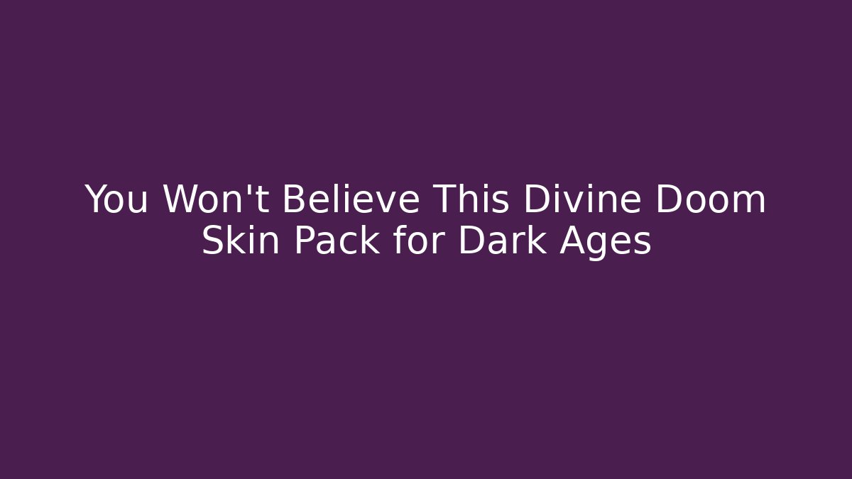 You Won't Believe This Divine Doom Skin Pack for Dark Ages