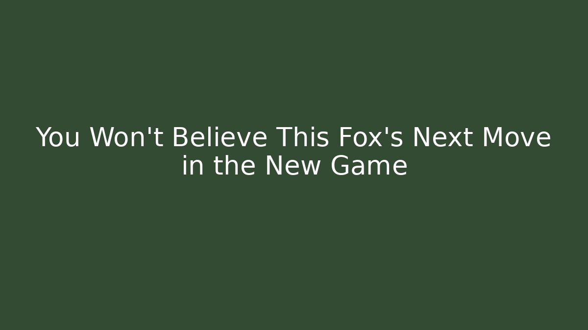You Won't Believe This Fox's Next Move in the New Game