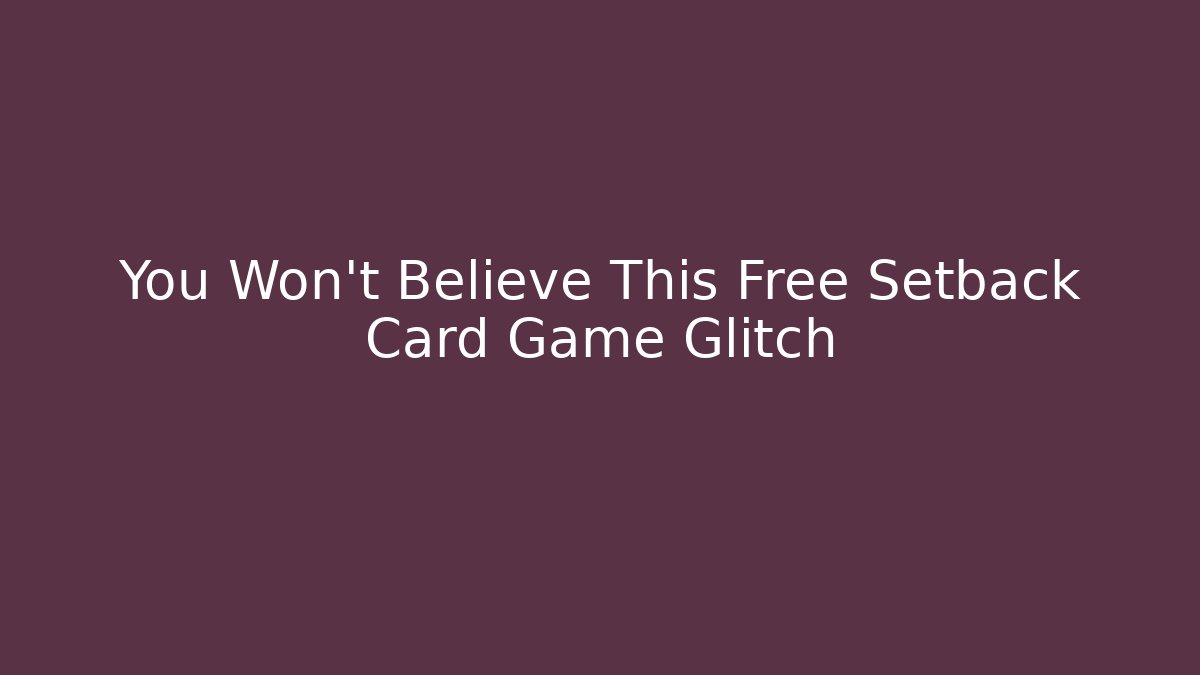 You Won't Believe This Free Setback Card Game Glitch