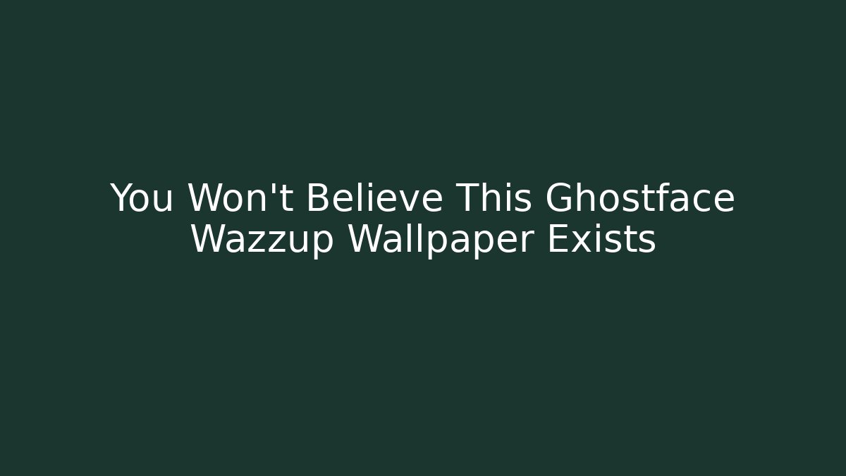 You Won't Believe This Ghostface Wazzup Wallpaper Exists