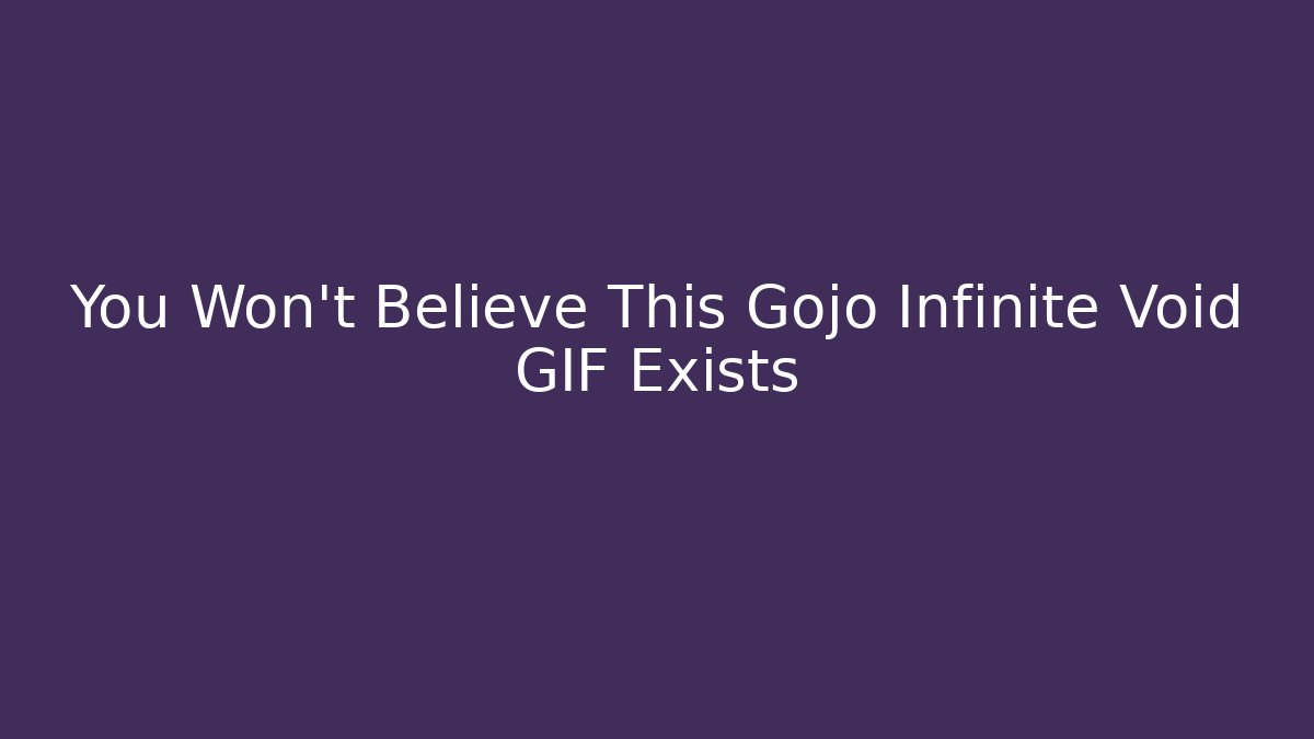 You Won't Believe This Gojo Infinite Void GIF Exists