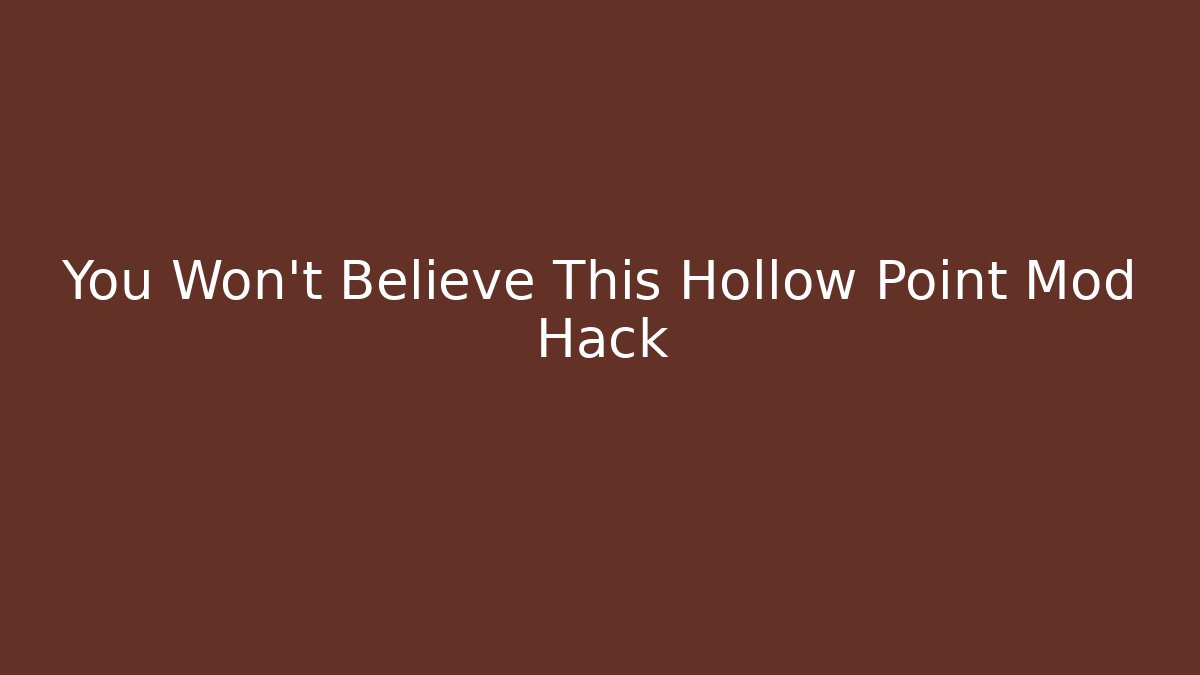 You Won't Believe This Hollow Point Mod Hack - Método de Aprovação