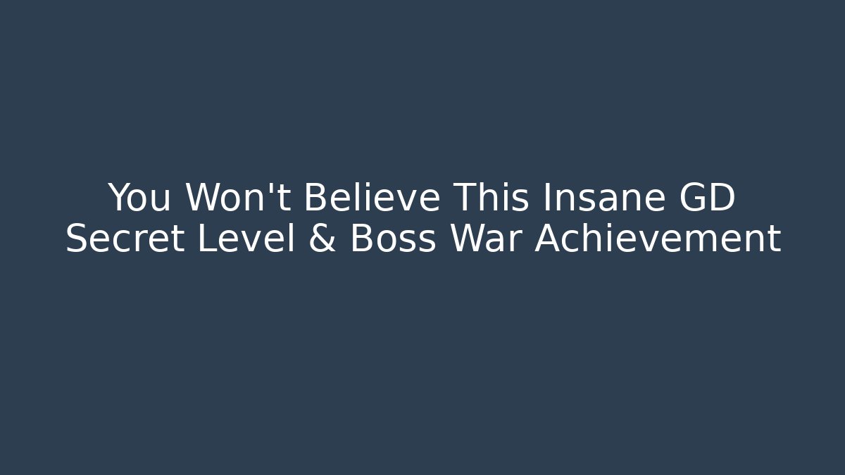 You Won't Believe This Insane GD Secret Level & Boss War Achievement