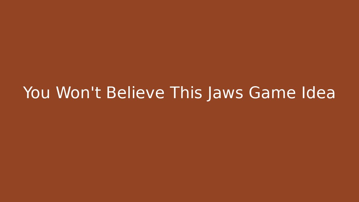 You Won't Believe This Jaws Game Idea