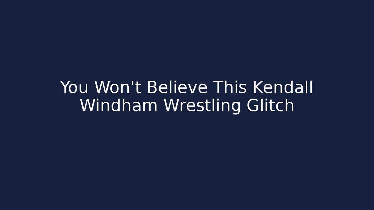 You Won't Believe This Kendall Windham Wrestling Glitch