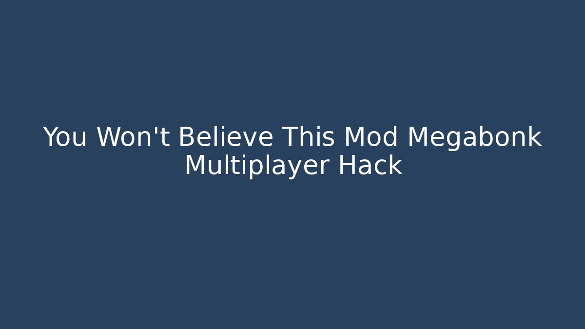You Won't Believe This Mod Megabonk Multiplayer Hack