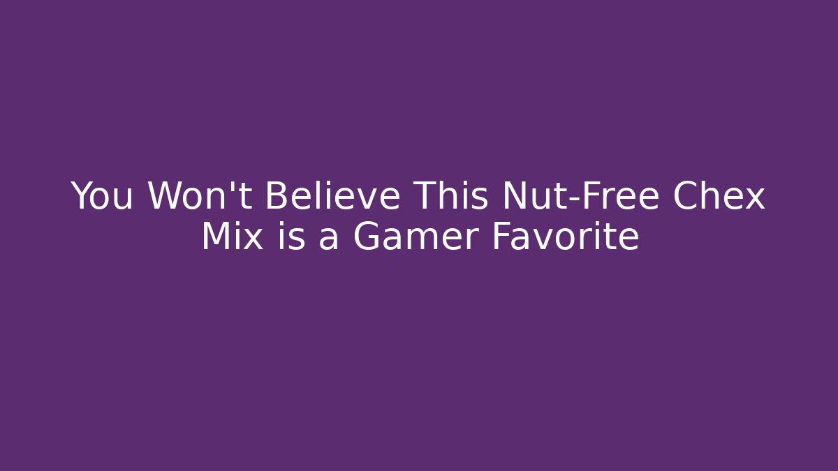 You Won't Believe This Nut-Free Chex Mix is a Gamer Favorite
