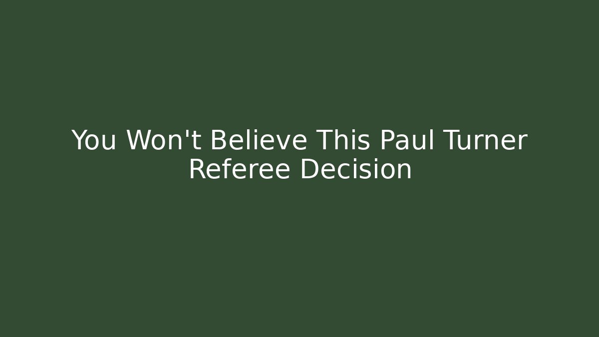 You Won't Believe This Paul Turner Referee Decision