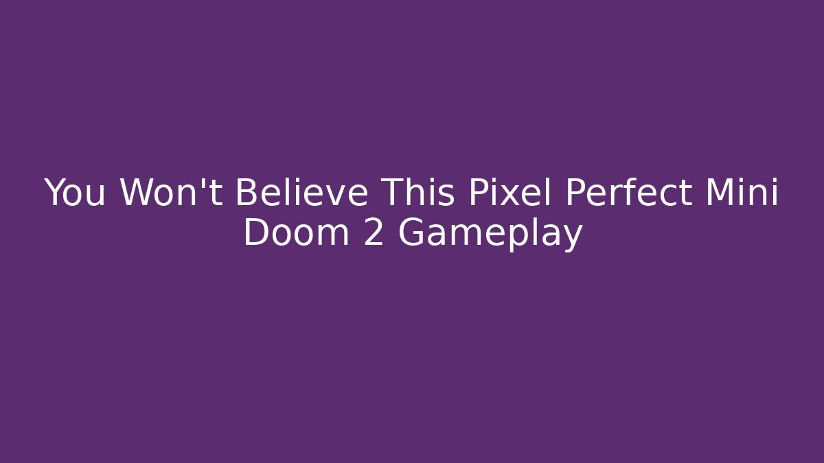 You Won't Believe This Pixel Perfect Mini Doom 2 Gameplay