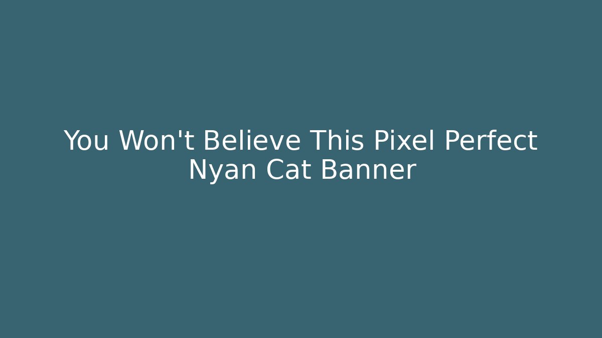 You Won't Believe This Pixel Perfect Nyan Cat Banner