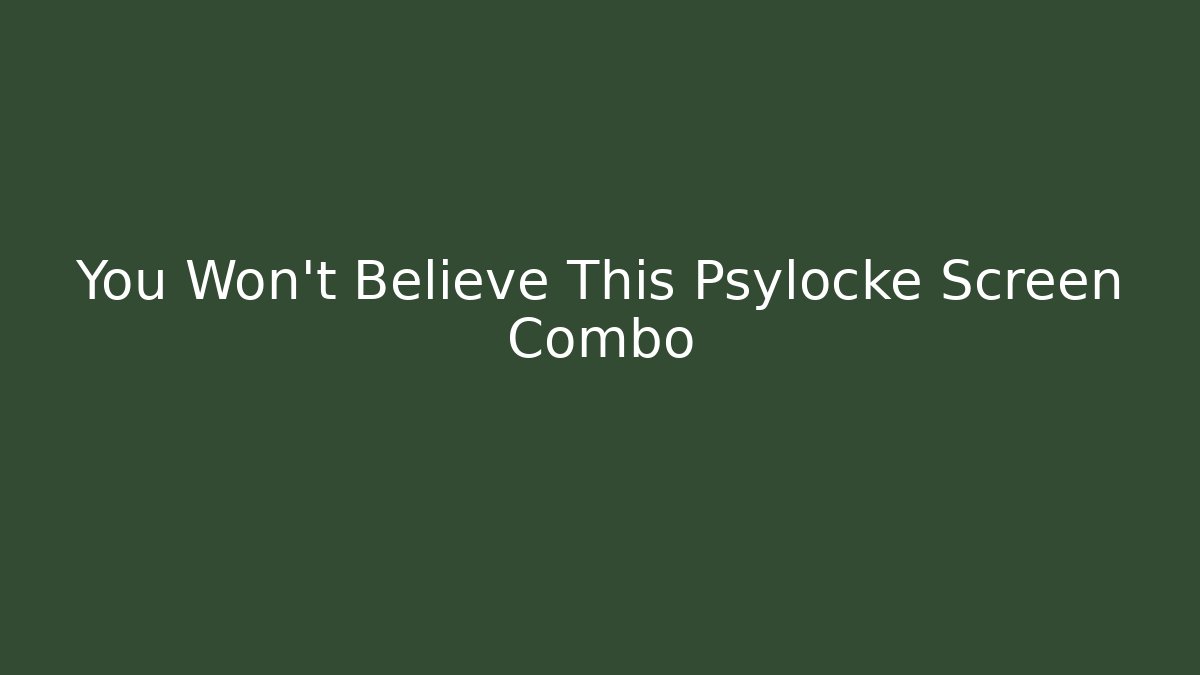 You Won't Believe This Psylocke Screen Combo