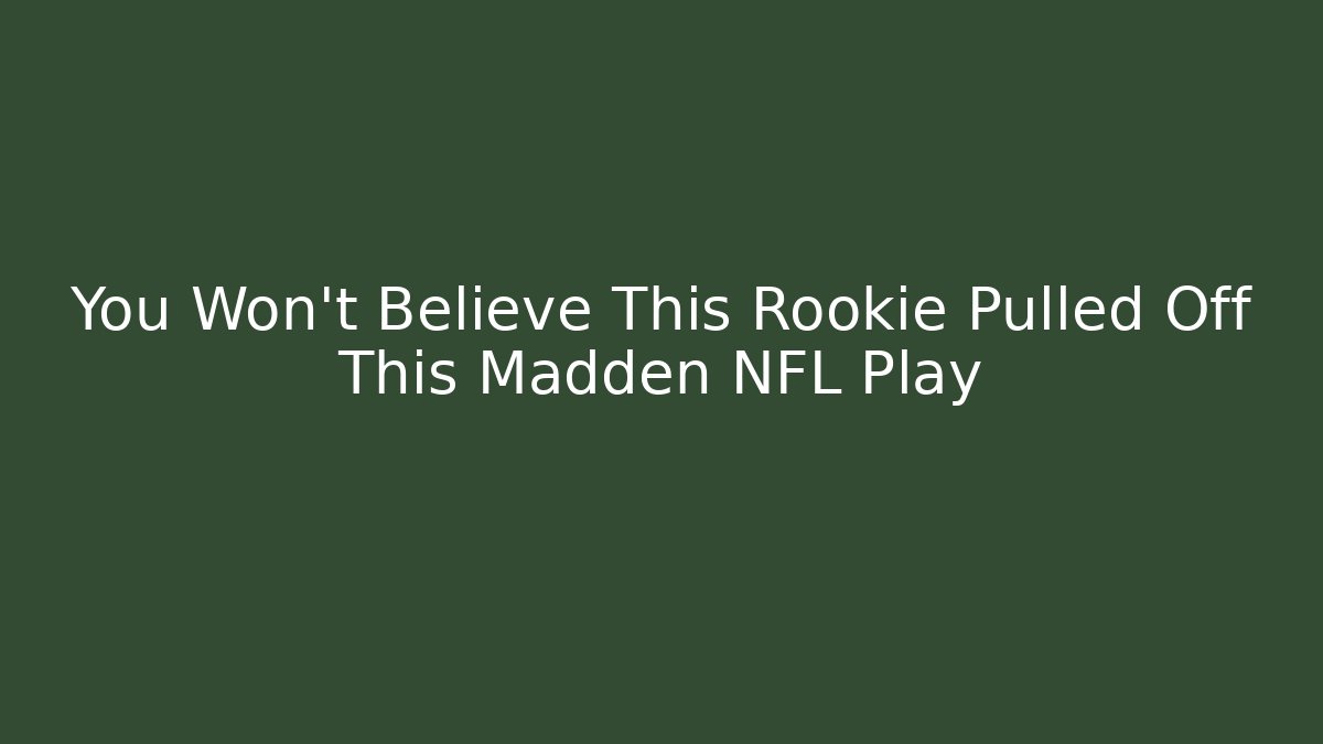 You Won't Believe This Rookie Pulled Off This Madden NFL Play
