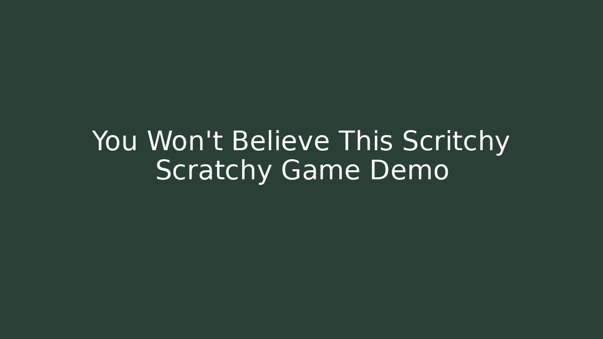 You Won't Believe This Scritchy Scratchy Game Demo