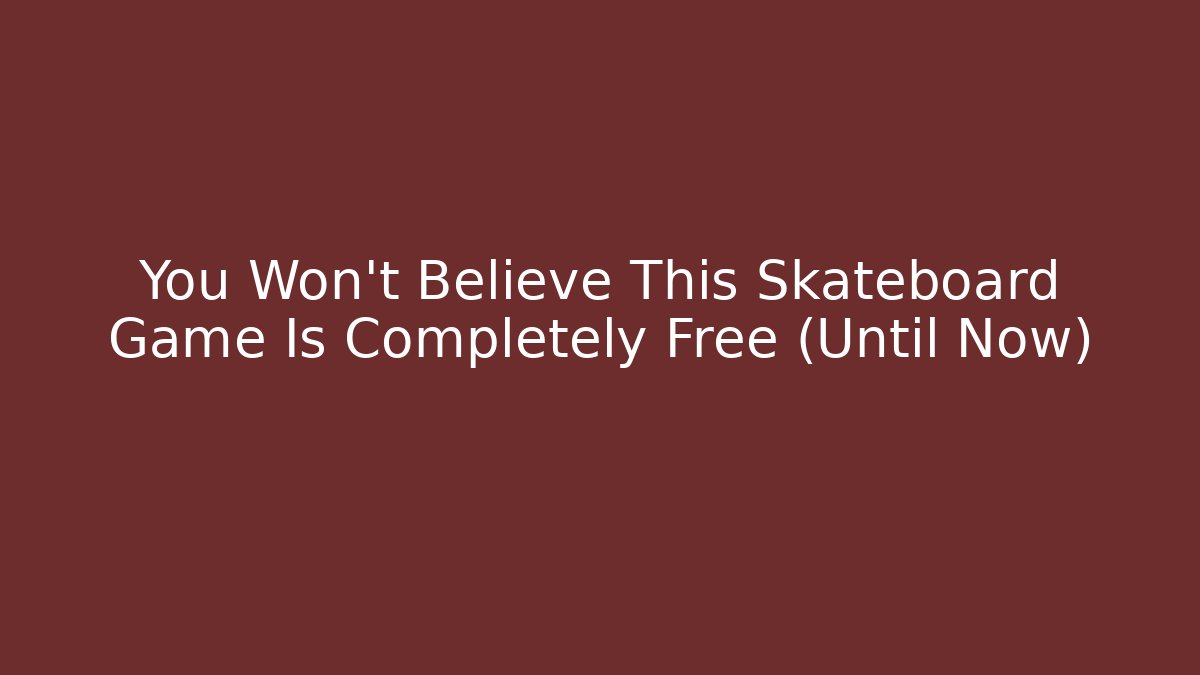 You Won't Believe This Skateboard Game Is Completely Free (Until Now)