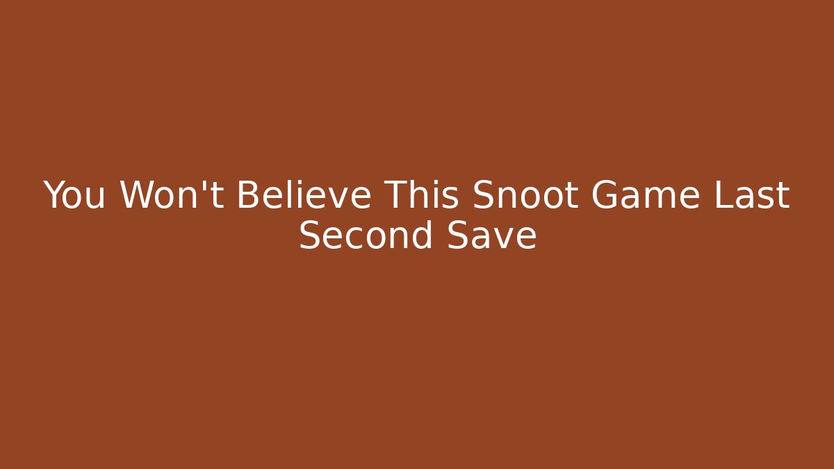 You Won't Believe This Snoot Game Last Second Save