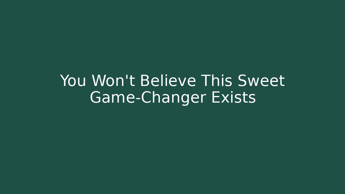 You Won't Believe This Sweet Game-Changer Exists