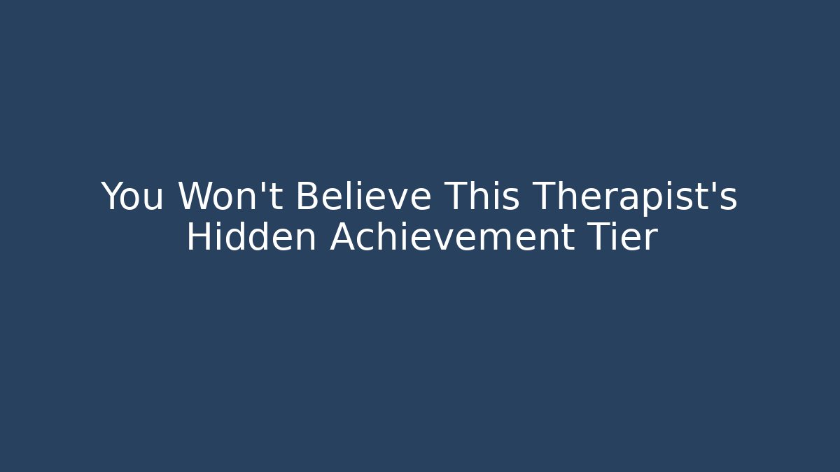 You Won't Believe This Therapist's Hidden Achievement Tier