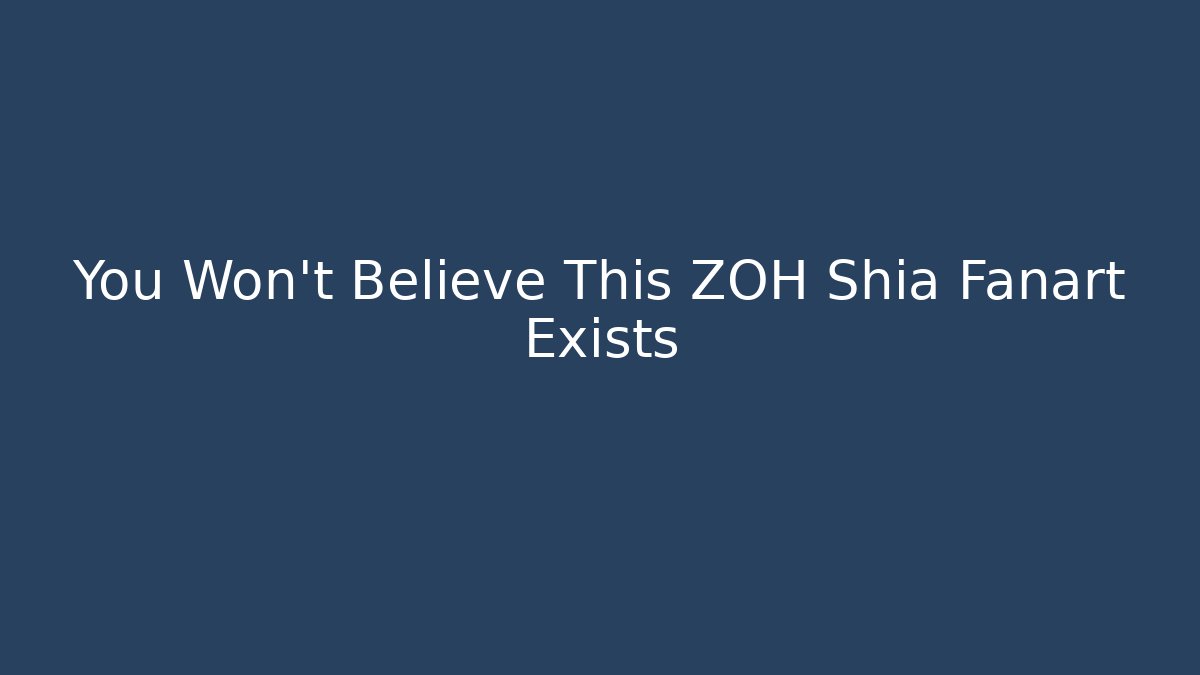 You Won't Believe This ZOH Shia Fanart Exists