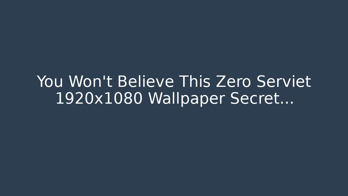 You Won't Believe This Zero Serviet 1920x1080 Wallpaper Secret...