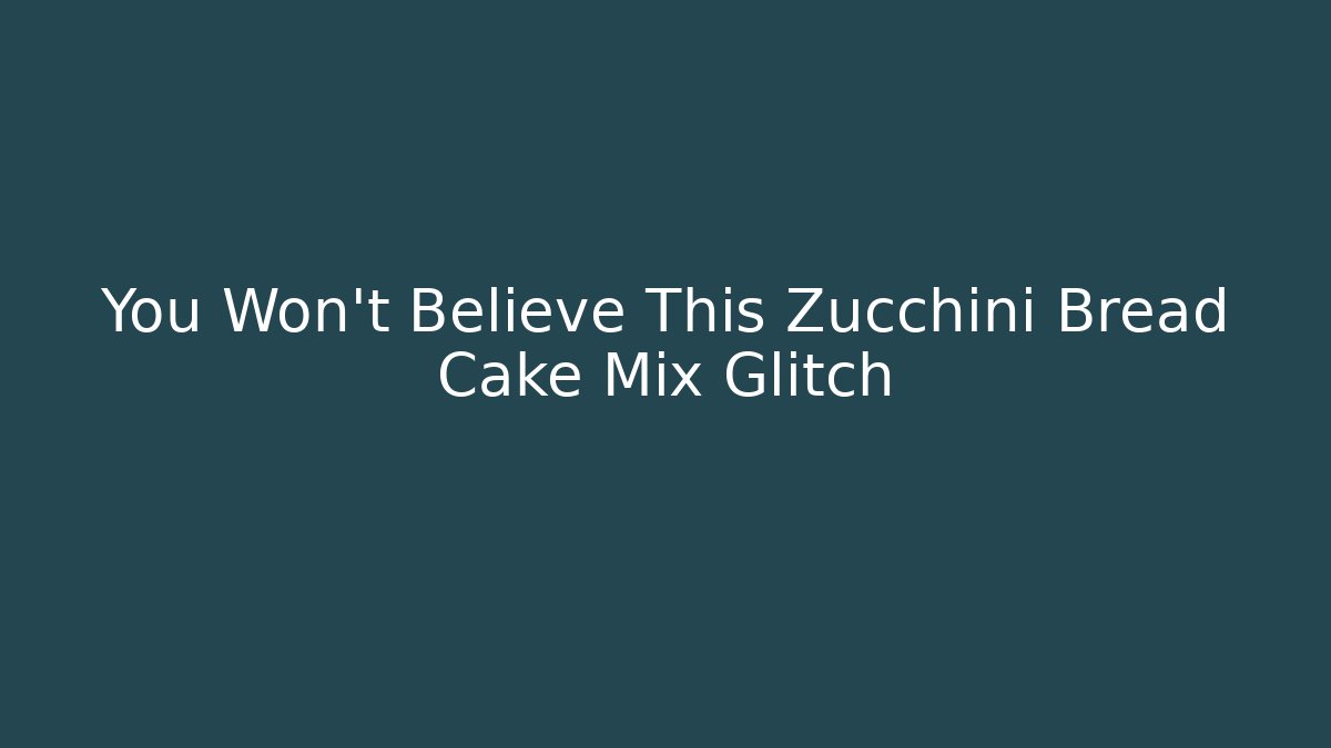 You Won't Believe This Zucchini Bread Cake Mix Glitch