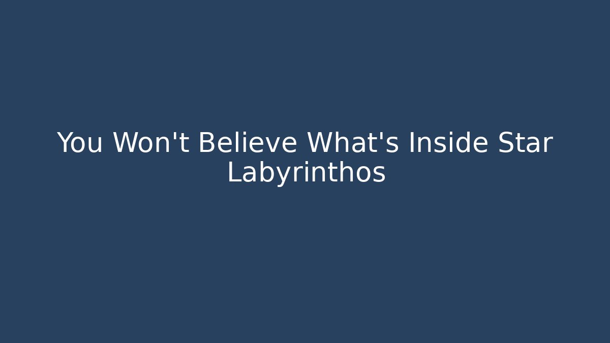 You Won't Believe What's Inside Star Labyrinthos - Método de Aprovação
