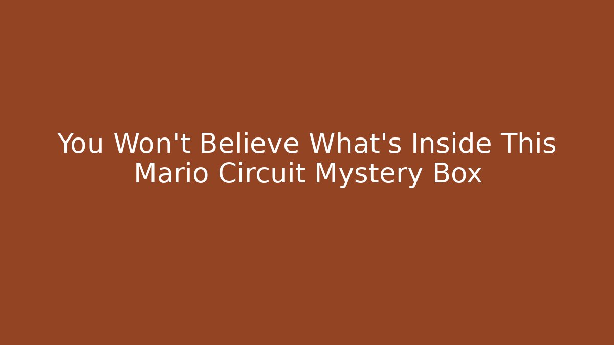 You Won't Believe What's Inside This Mario Circuit Mystery Box