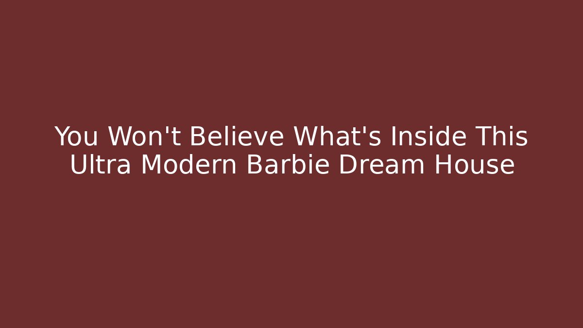 You Won't Believe What's Inside This Ultra Modern Barbie Dream House