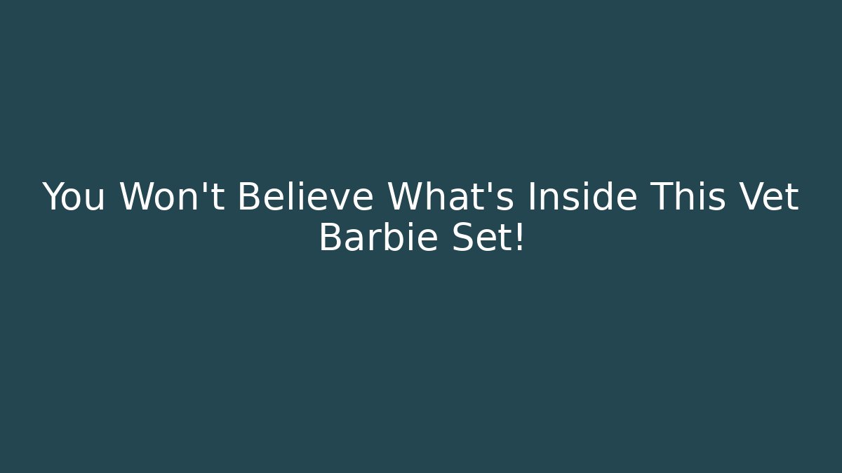You Won't Believe What's Inside This Vet Barbie Set!