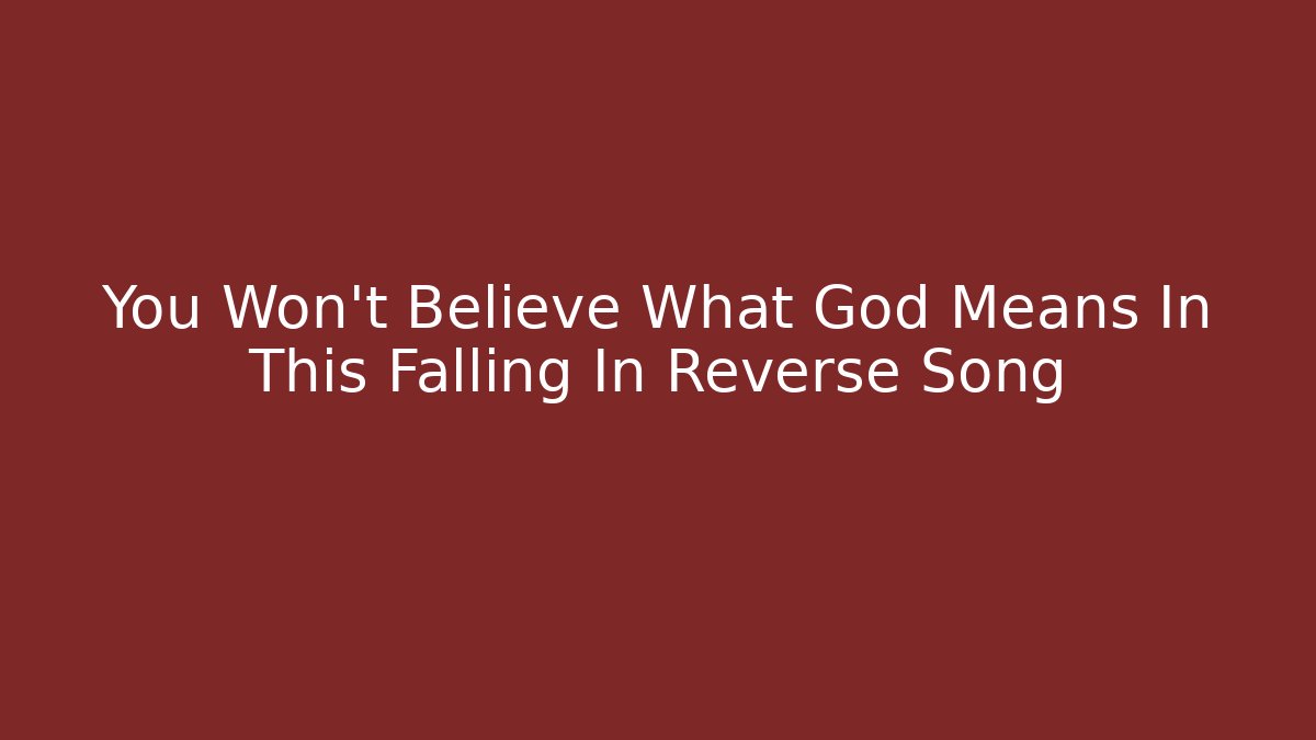 You Won't Believe What God Means In This Falling In Reverse Song