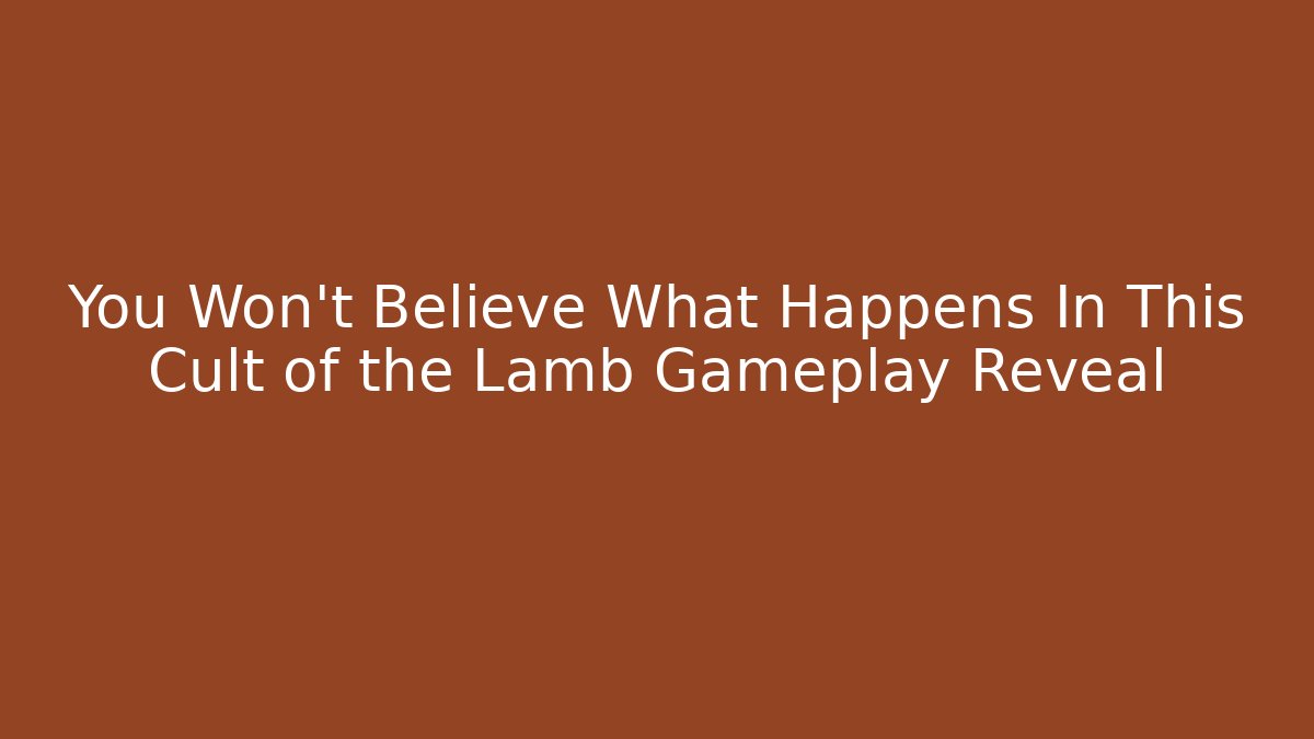 You Won't Believe What Happens In This Cult of the Lamb Gameplay Reveal